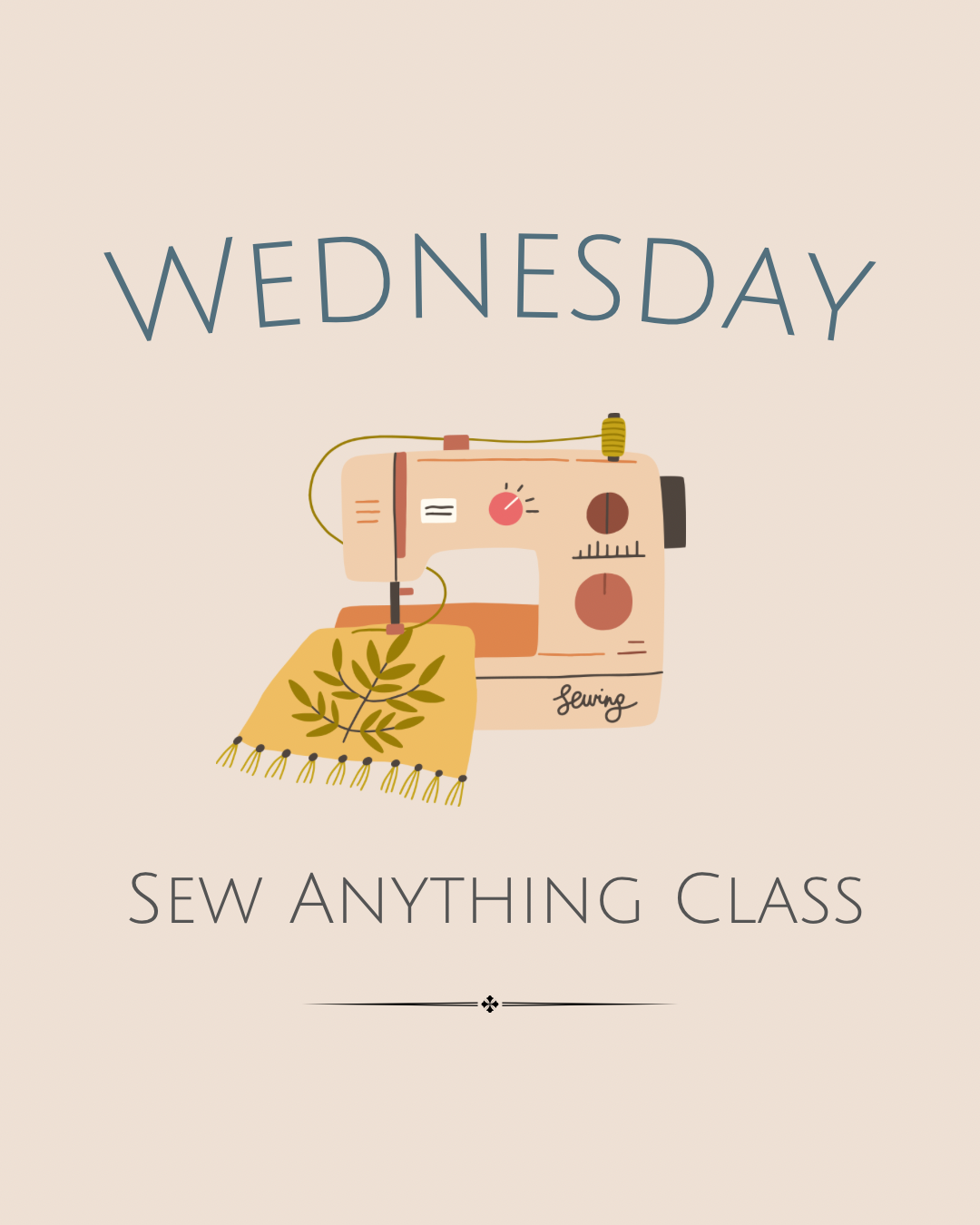 Wednesday — Sew Anything 10am-12:30pm