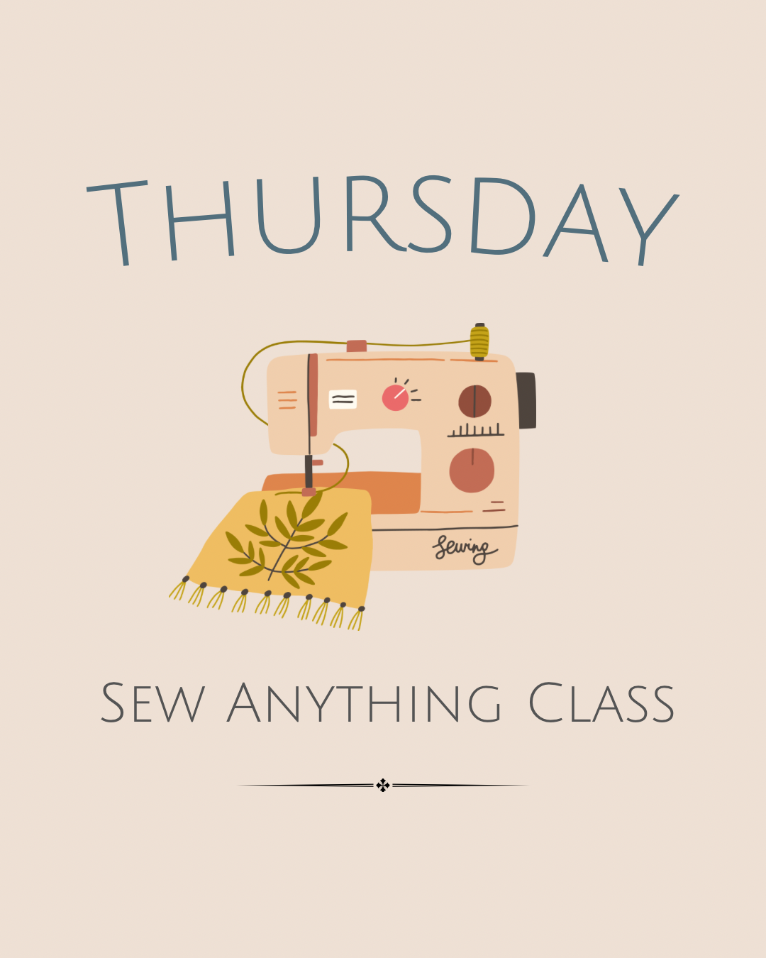 Thursday — Sew Anything 10am-12:30pm