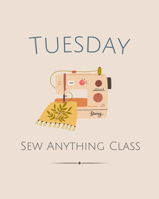 Tuesday — Sew Anything 10am-1pm